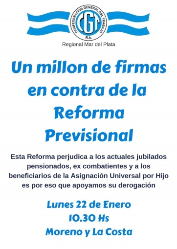LA CGT MDP SE SUMA A LA CAMPAÑA UN MILLON DE FIRMAS CONTRA LA REFORMA PREVISIONAL IMPULSADA POR EL GOBIERNO NACIONAL